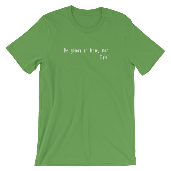 Be Groovy or Leave Man Tshirt - Bob Dylan Quote - Dylan Music Quote - Singletrack Apparel
